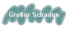 Großer Schaden